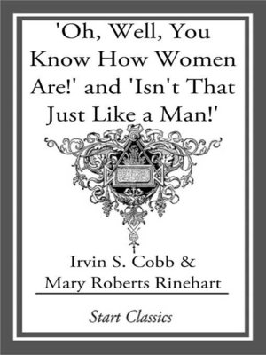 cover image of Oh, Well, You Know How Women Are!' and 'Isn't That Just Like a Man!'